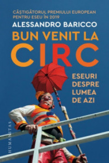 Bun venit la circ. Eseuri despre lumea de azi