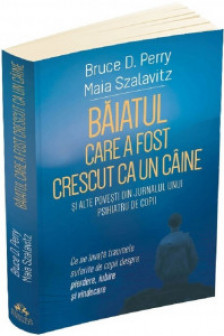 Baiatul care a fost crescut ca un caine si alte povesti din jurnalul unui psihiatru de copii