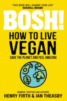 BOSH! How to Live Vegan: