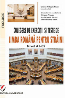 Culegere de exercitii si teste  de limba romana pentru straini. Nivel A1-B2