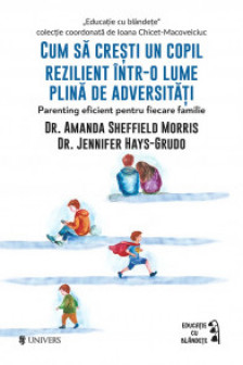 Cum sa cresti un copil rezilient intr-o lume plina de adversitati