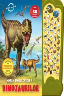 Carte sonora. Marea enciclopedie a dinozaurilor.