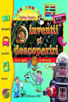 Cartea despre inventii si descoperiri. Giulia Bartalozzi. 2008. ARC