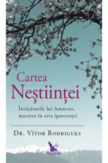Cartea Nestiintei. Invataturile lui Amnesio maestru in arta ignorantei