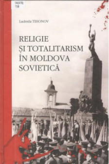 Cartea Religie si totalitarism in Moldova Sovietica
