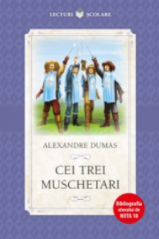 CEI TREI MUSCHETARI. Alexandre Dumas