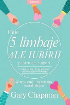 CELE 5 LIMBAJE ALE IUBIRII PENTRU CEI SINGURI. Gary Chapman