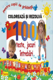 Coloreaza si rezolva - 100 teste jocuri intrebari pentru copii de grad