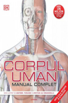 CORPUL UMAN. MANUAL COMPLET. editie noua