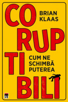 Coruptibili. Cum ne schimba puterea