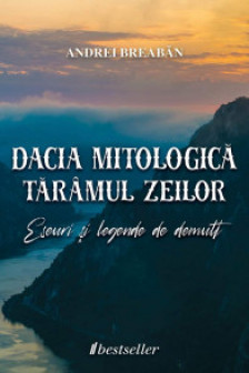 Dacia mitologica: Taramul zeilor. Eseuri si legende de demult