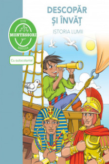 Descopar si invat istoria lumii - dupa metoda Montessori