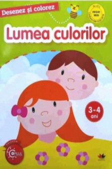 DESENEZ SI COLOREZ. Lumea culorilor. 3-4 ani