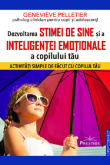 Dezvoltarea stimei de sine si a inteligentei emotionale a copilului tau