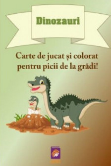 Dinozauri. Carte de jucat si colorat pentru picii de la gradi!