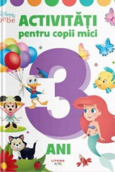 DISNEY BEBE. ACTIVITATI PENTRU COPII MICI. 3 ani. reeditare