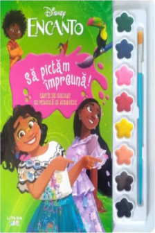 DISNEY. ENCANTO. SA PICTAM IMPREUNA! Carte de pictat cu pensula si acuarele