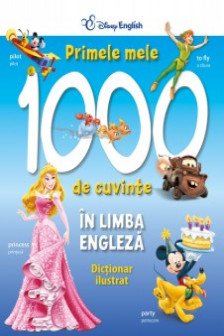 Disney English. Primele mele 1000 de cuvinte in limba engleza