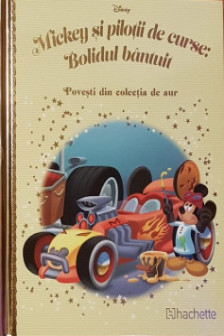Disney Gold. 140 MICKEY SI PILOTII DE CURSE. BOLIDUL BANTUIT