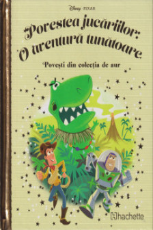 Disney Gold. 150 POVESTEA  JUCARIILOR. O AVENTURA TUNATOARE