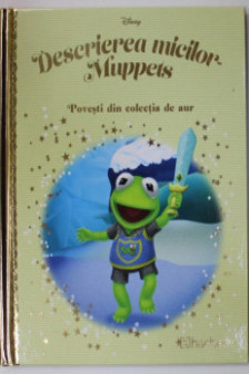 Disney Gold. 138 DESCRIEREA MICILOR MUPPETS