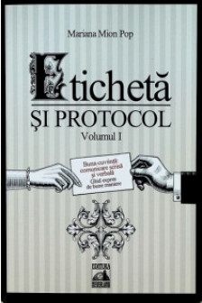 Eticheta si protocol. Volumul I