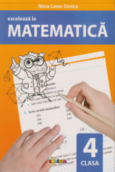 Exceleaza la matematica : clasa 4