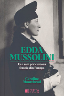 Edda Mussolini. Cea mai periculoasa femeie din Europa