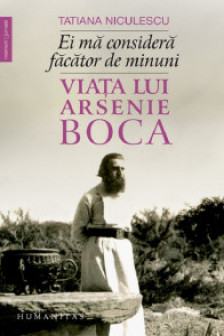 Ei ma considera facator de minuni:viata lui Arsenie Boca