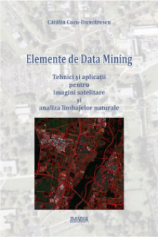 Elemente de data mining. Tehnici si aplicatii pentru imagini satelitare si analiza limbajelor naturale