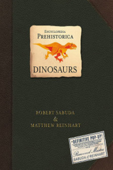 Encyclopedia Prehistorica Dinosaurs (A Pop-Up Book)