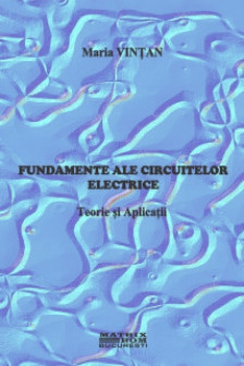 Fundamente ale circuitelor electrice. Teorie si aplicatii
