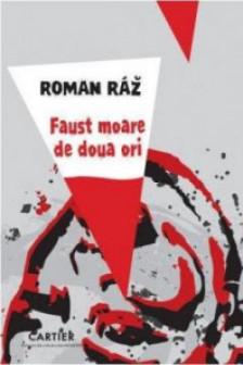 Faust moare de doua ori. Roman Raz. 2014. Cartier