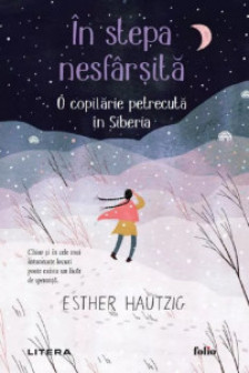 Folio. IN STEPA NESFARSITA. O copilarie petrecuta in Siberia.