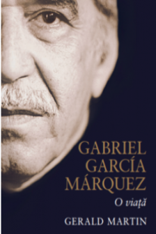 GABRIEL GARCIA MARQUEZ. O VIATA. Gerald Martin