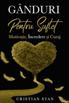 Ganduri pentru suflet. Motivatia incredere si curaj
