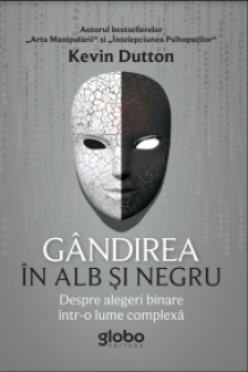 Gandirea in alb si negru. Despre alegeri binare intr-o lume complexa