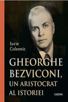 Gheorghe Bezviconi un aristocrat al istoriei