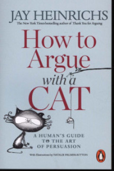 How to Argue with a Cat. A Human's Guide to the Art of Persuasion