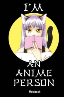 Im an anime person. Блокнот для истинных анимешников
