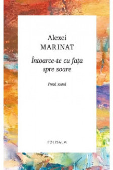 INTOARCE-TE CU FATA SPRE SOARE Alexei Marinat