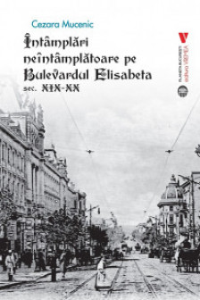 Intamplari neintamplatoare pe Bulevardul Elisabeta sec. XIX-XX