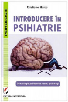 Introducere in psihiatrie. Semiologia psihiatrica pentru psihologi