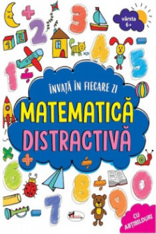 Invata in fiecare zi matematica distractiva 6+