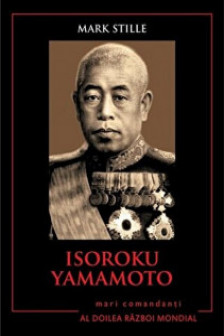 Isoroku Yamamoto. Mari comandanti in al Doilea Razboi Mondial