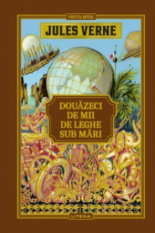 Jules Verne. DOUAZECI DE MII DE LEGHE SUB MARI.  editie noua