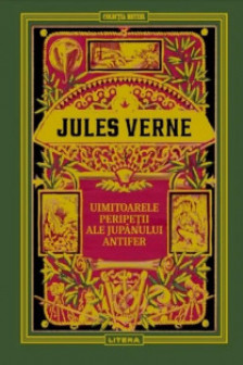 Jules Verne. UIMITOARELE PERIPETII ALE JUPANULUI ANTIFER. editie noua