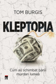 Kleptopia. Cum au cucerit lumea banii murdari