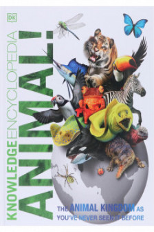 Knowledge Encyclopedia Animal The Animal Kingdom As Youve Never Seen It Before