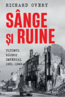 Kronika. SANGE SI RUINE. Ultimul razboi imperial 1931-1945.